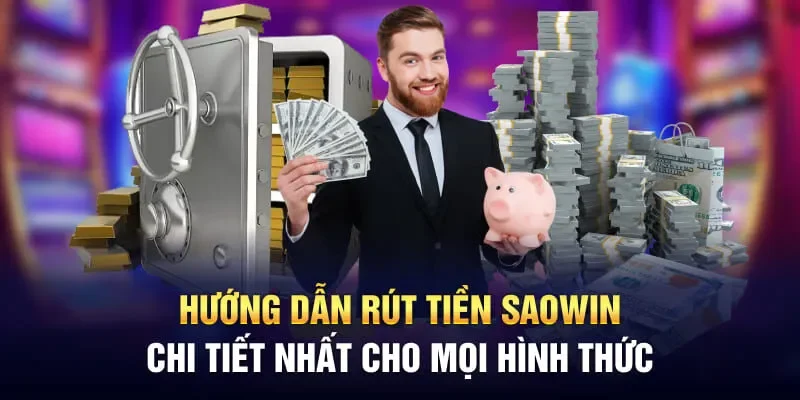 Hướng Dẫn Rút Tiền Saowin Chi Tiết Nhất Cho Mọi Hình Thức