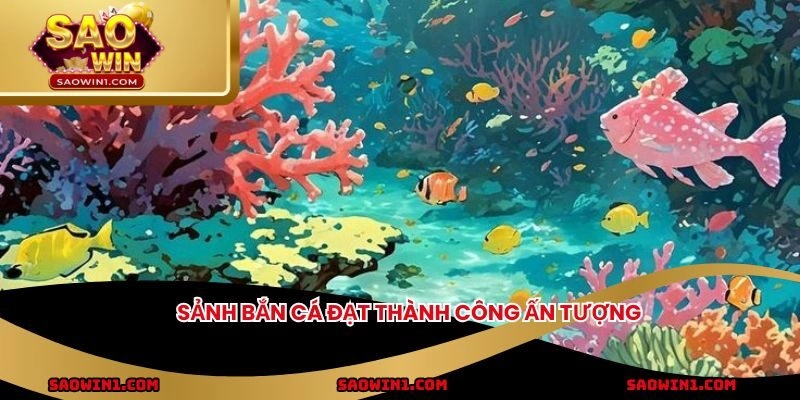 Sảnh bắn cá đạt thành công ấn tượng