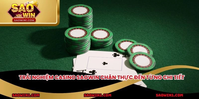 Trải nghiệm Casino Saowin chân thực đến từng chi tiết