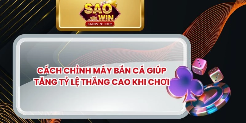 Cách Chỉnh Máy Bắn Cá