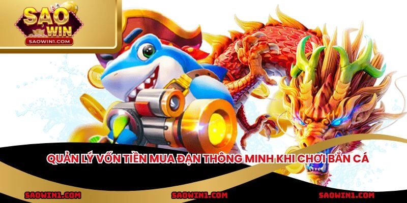 Quản lý vốn tiền mua đạn thông minh khi chơi bắn cá