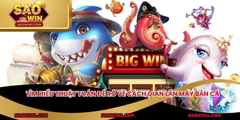 Tìm hiểu thuật toán để rõ về cách gian lận máy bắn cá