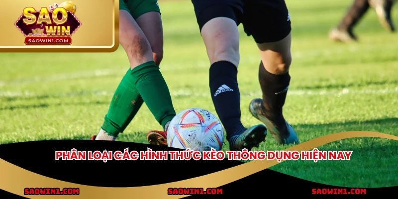 Phân loại các hình thức kèo thông dụng hiện nay