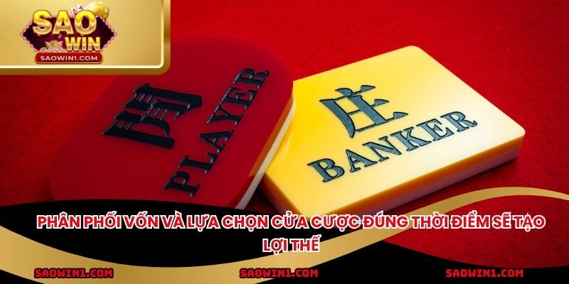 Phân phối vốn và lựa chọn cửa cược đúng thời điểm sẽ tạo lợi thế