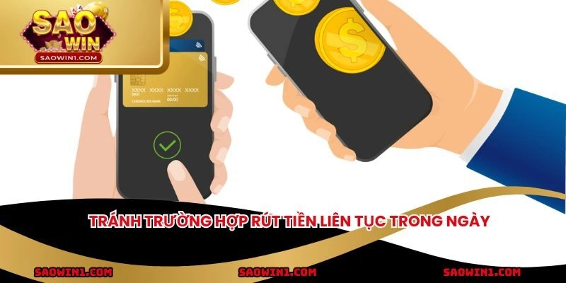 Tránh trường hợp rút tiền liên tục trong ngày