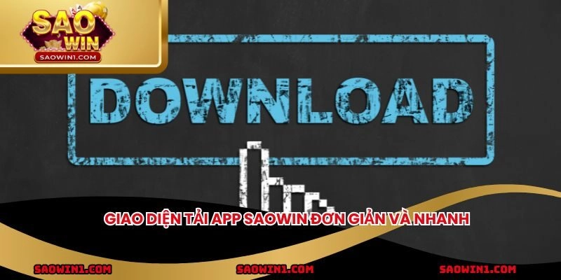 Giao diện tải app SAOWIN đơn giản và nhanh