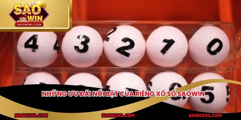 Những ưu đãi nổi bật của riêng xổ số Saowin